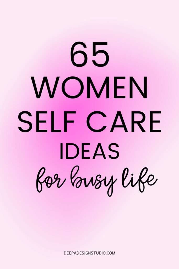 women self care ideas - Deepa Design Studio