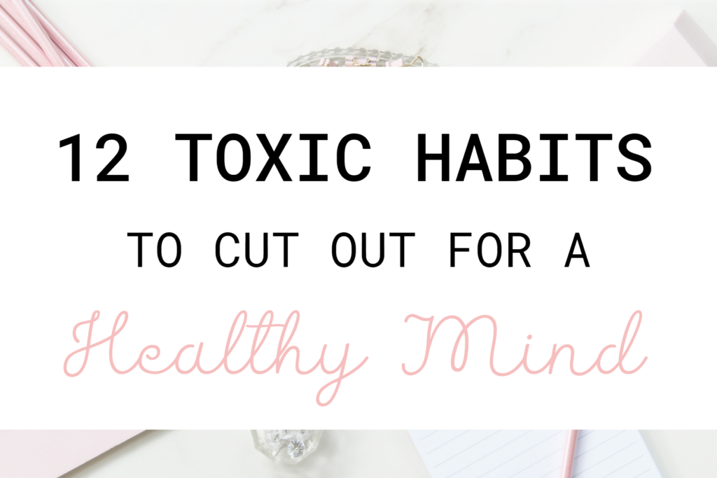 12 toxic habits to cut out for a healthy mind