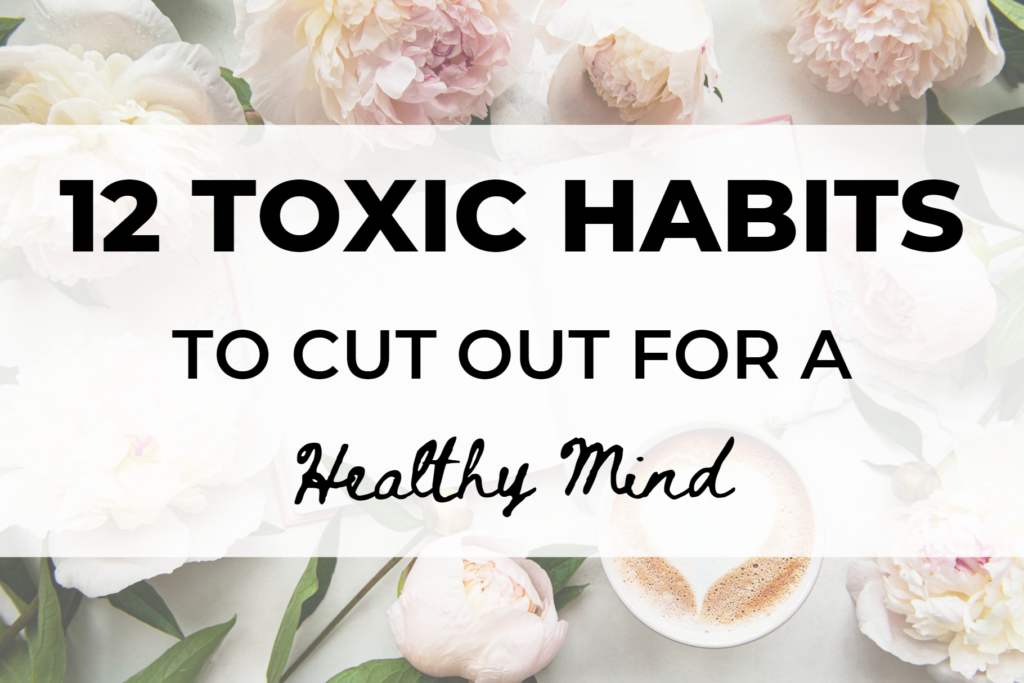 12 toxic habits to cut out for a healthy mind