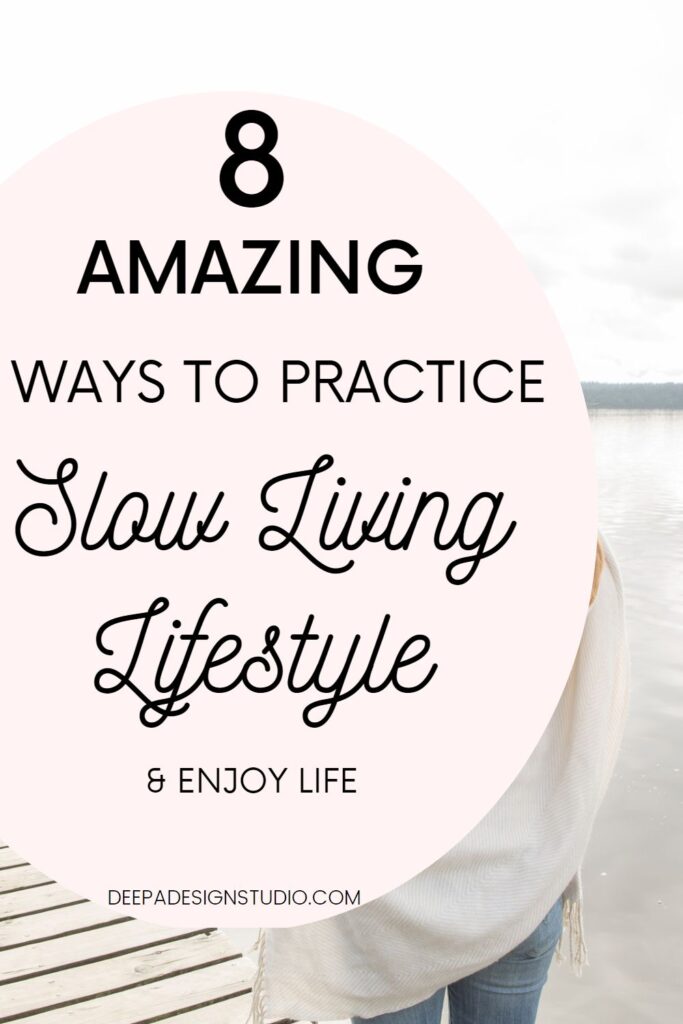 8 amazing ways to practice slow living lifestyle and enjoy life
