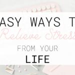 easy ways to relieve stress from your life