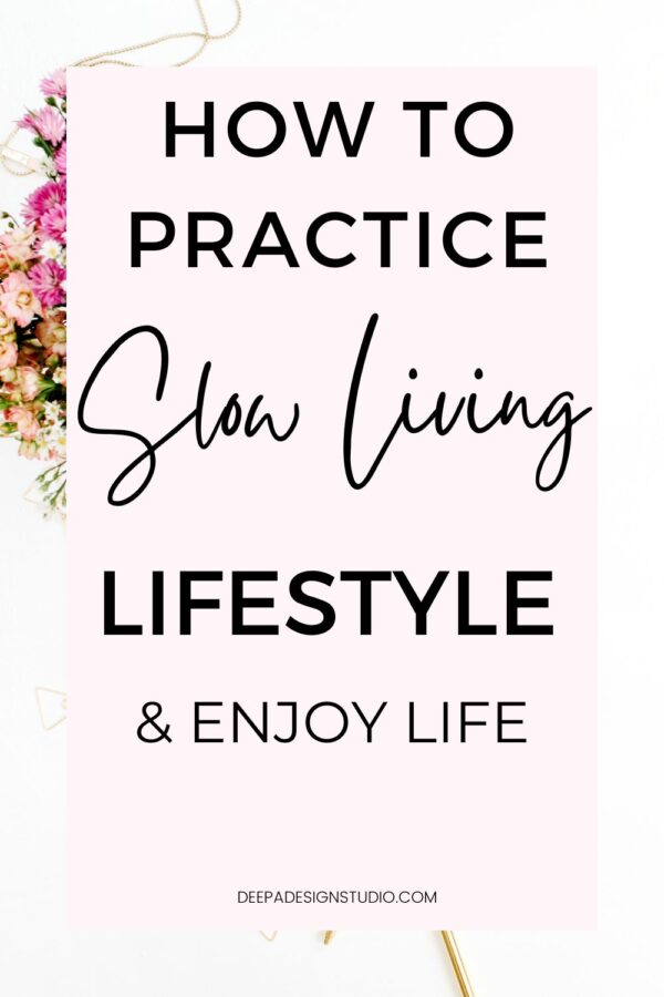 How to practice Slow Living Lifestyle and Enjoy Life