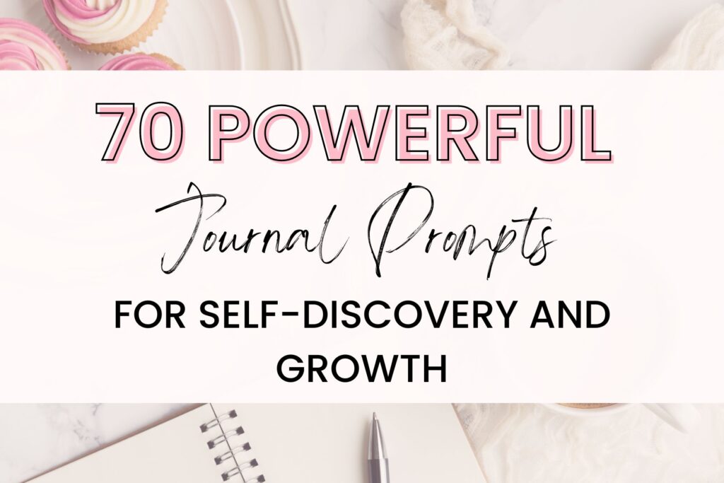 70 powerful journal prompts for self discovery and growth