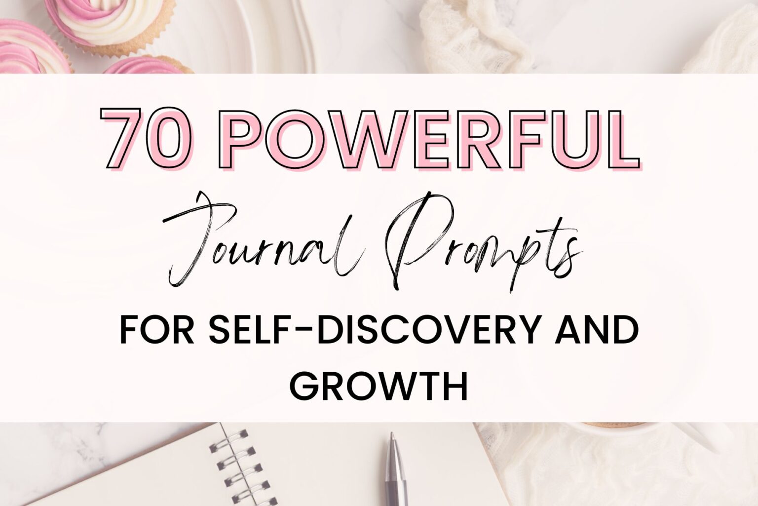 70 Powerful Journal Prompts For Self Discovery And Growth