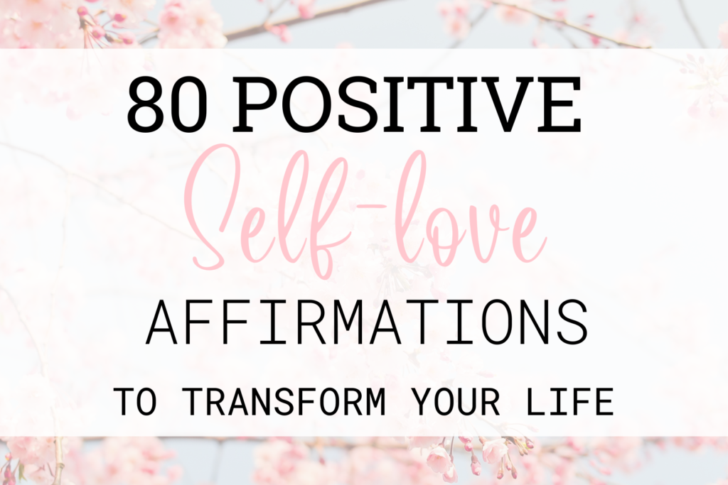 80 positive self-love affirmations to transform your life