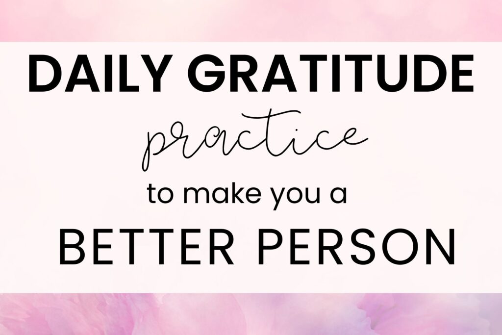 daily gratitude practice to make you a better person
