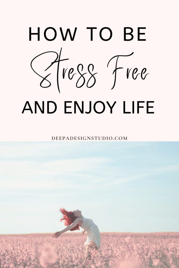 how to be stress free and enjoy life