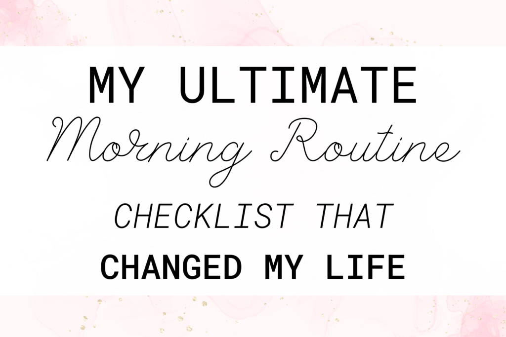 my ultimate morning routine checklist that changed my life