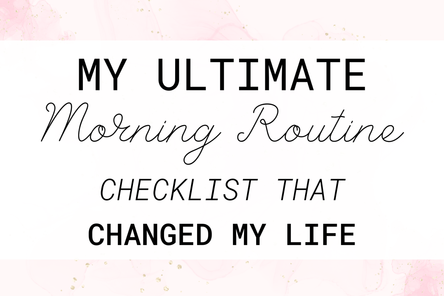 My Ultimate Morning Routine Checklist That Changed My Life