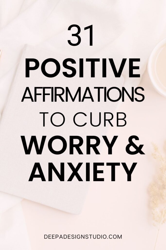 31 positive affirmations to curb worry and anxiety
