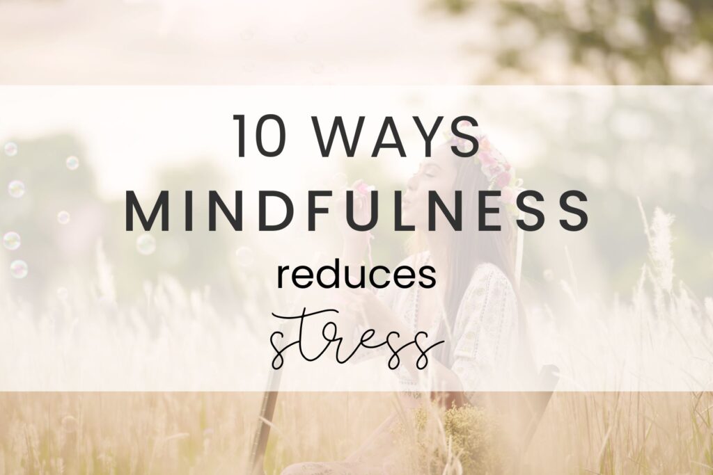 10 ways mindfulness reduces stress