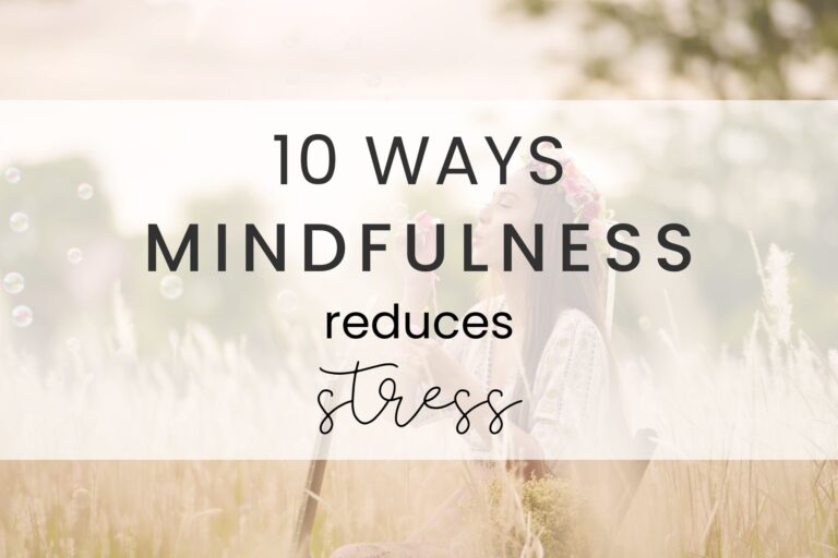 10 Ways Mindfulness Reduces Stress For A Better Life