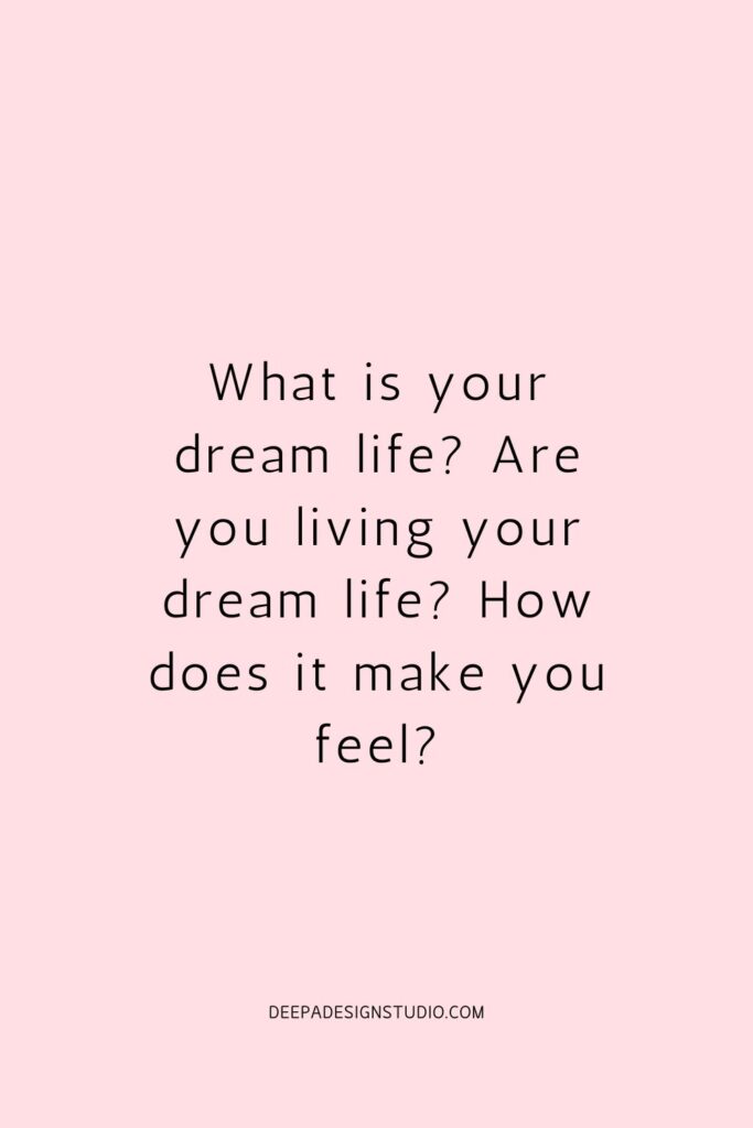 What is your dream life? Are you living your dream life?