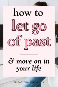 Strong Reasons to let go of past hurts and mistakes and how to move on ...