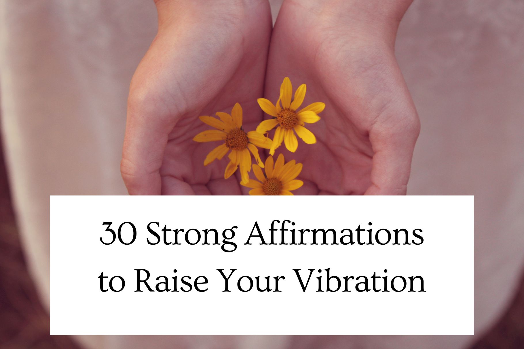 30 strong affirmations to raise your vibration