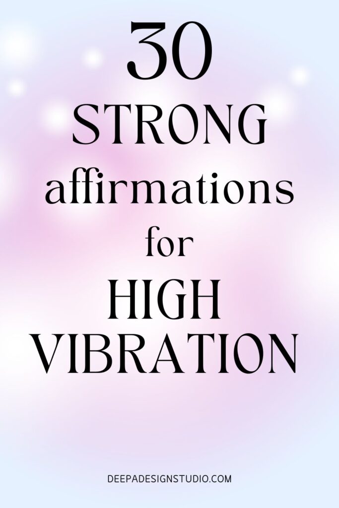 30 strong affirmations for high vibration
