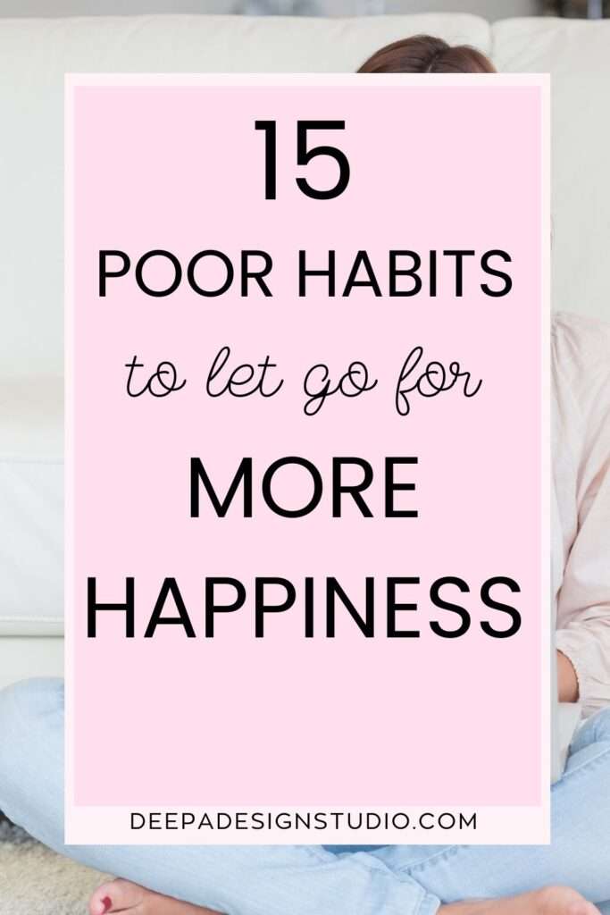 15 poor habits to let go for more happiness