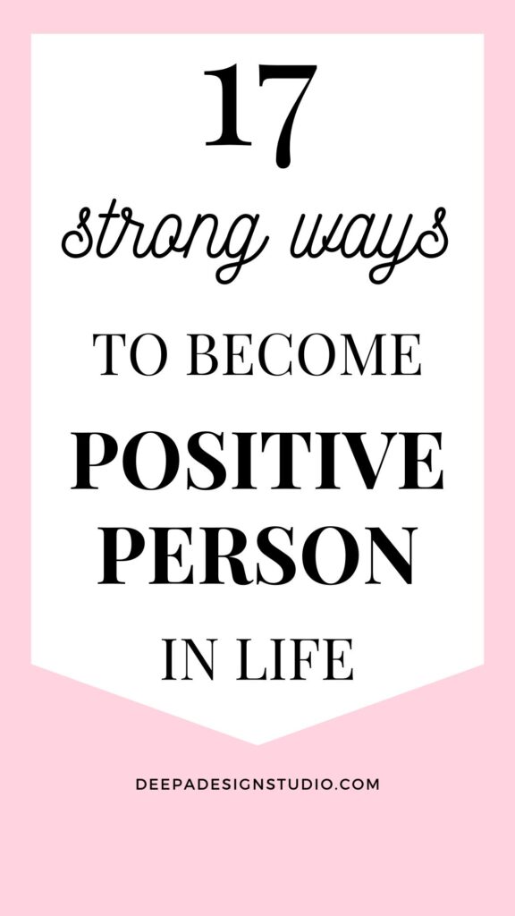 17 strong ways to become a positive person in life