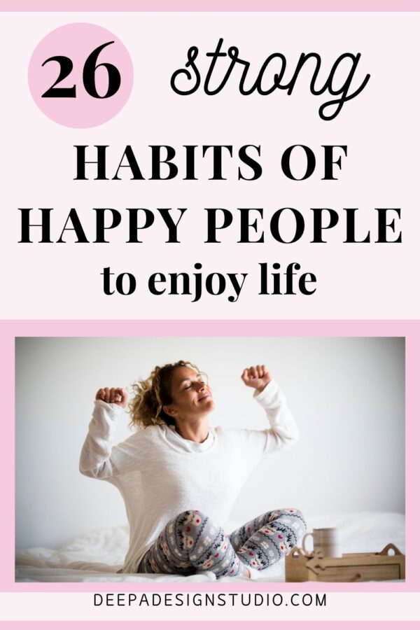 26 Strong habits of happy people to enjoy life - Deepa Design Studio