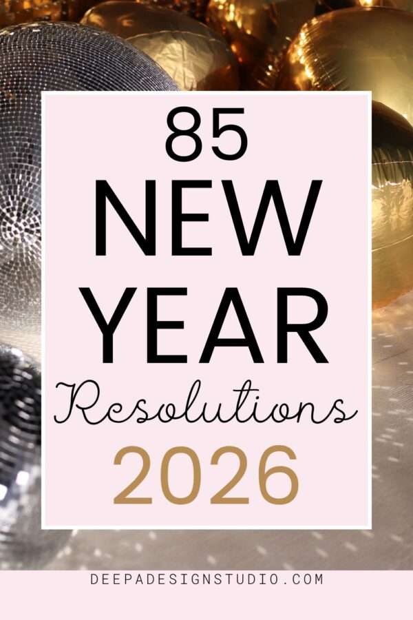 New Year Resolution - 86 Healthy Goal Ideas for 2026 - Deepa Design Studio
