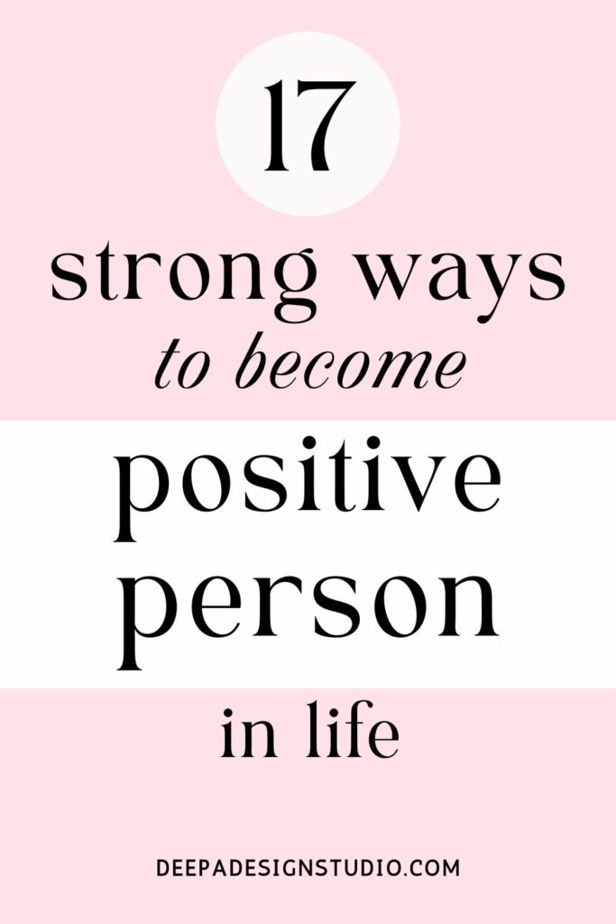 17 strong ways to become positive person in life
