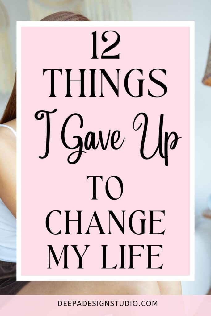 12 things I gave up to change my life