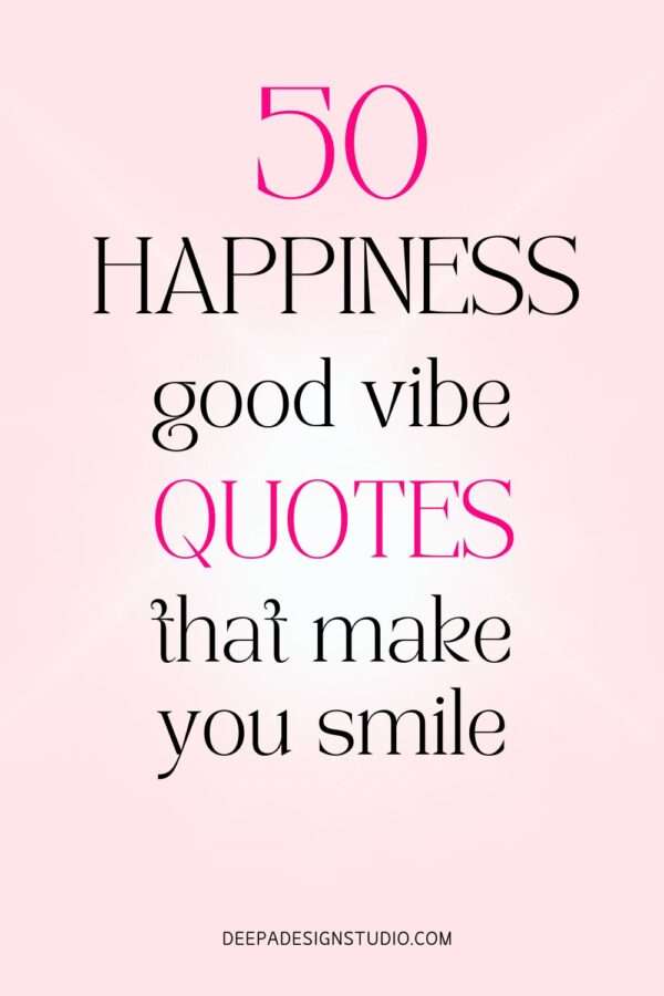 50 Happiness Good Vibe Quotes That Make You Smile