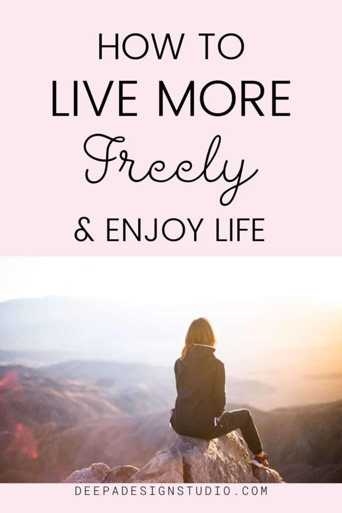 how to live more freely and enjoy life