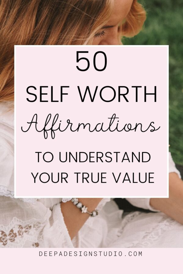 50 Self Worth Affirmations to Understand Your True Value