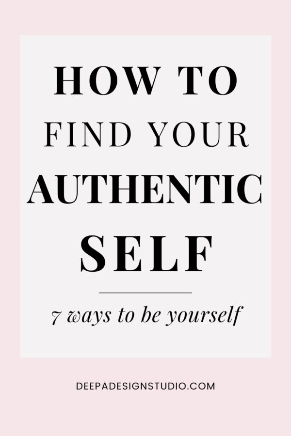 How To Find Your Authentic Self - 7 Ways To Be Yourself