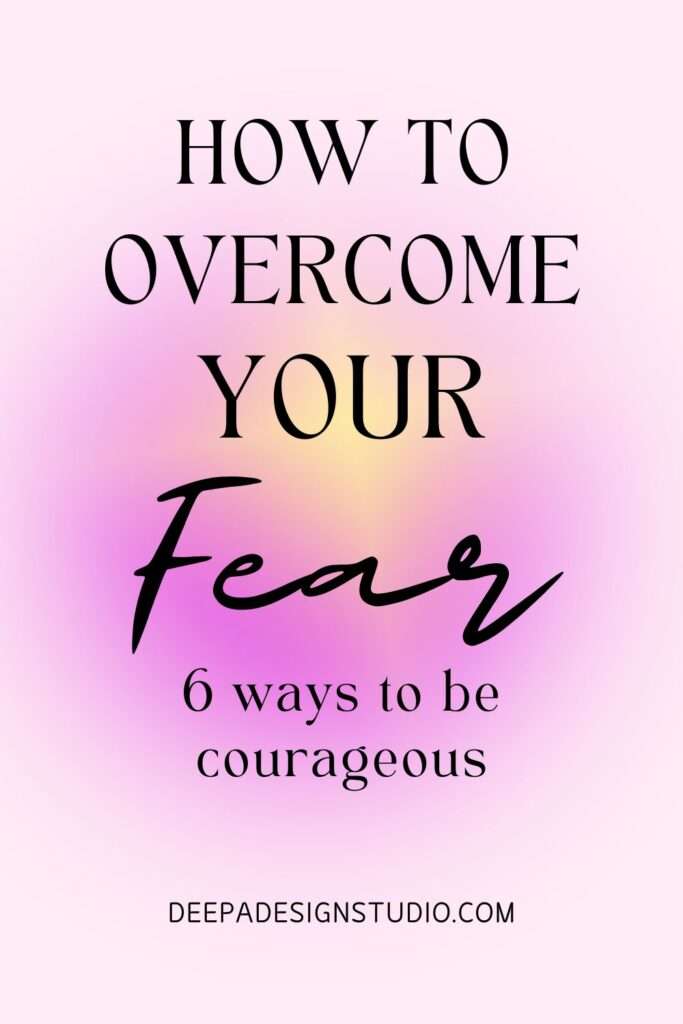 how to overcome your fear. 6 ways to be courageous