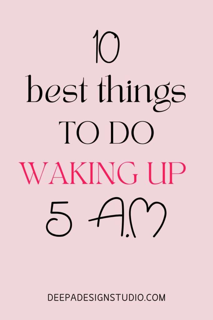 10 best things to do waking up at 5 a.m - by deepadesignstudio.com