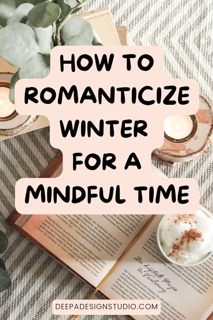 how to romanticize winter for a mindful time - Deepa design studio